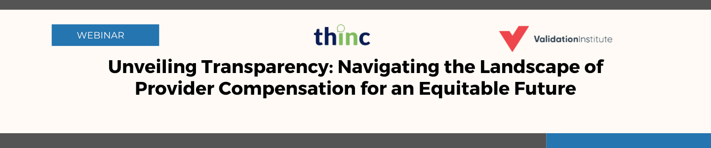 Webinar banner for 'Unveiling Transparency: Navigating the Landscape of Provider Compensation for an Equitable Future' with 'thinc' and 'Validation Institute' logos.